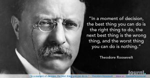 in-a-moment-of-decision-the-best-thing-you-can-do-is-theodore-roosevelt
